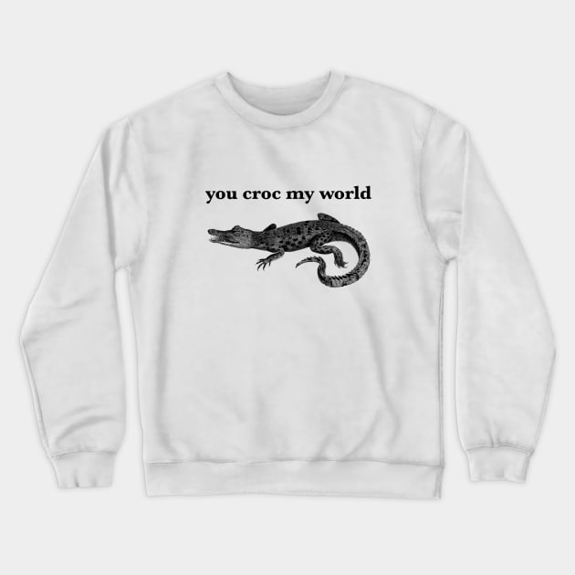 You Croc My World Crewneck Sweatshirt by softbluehum